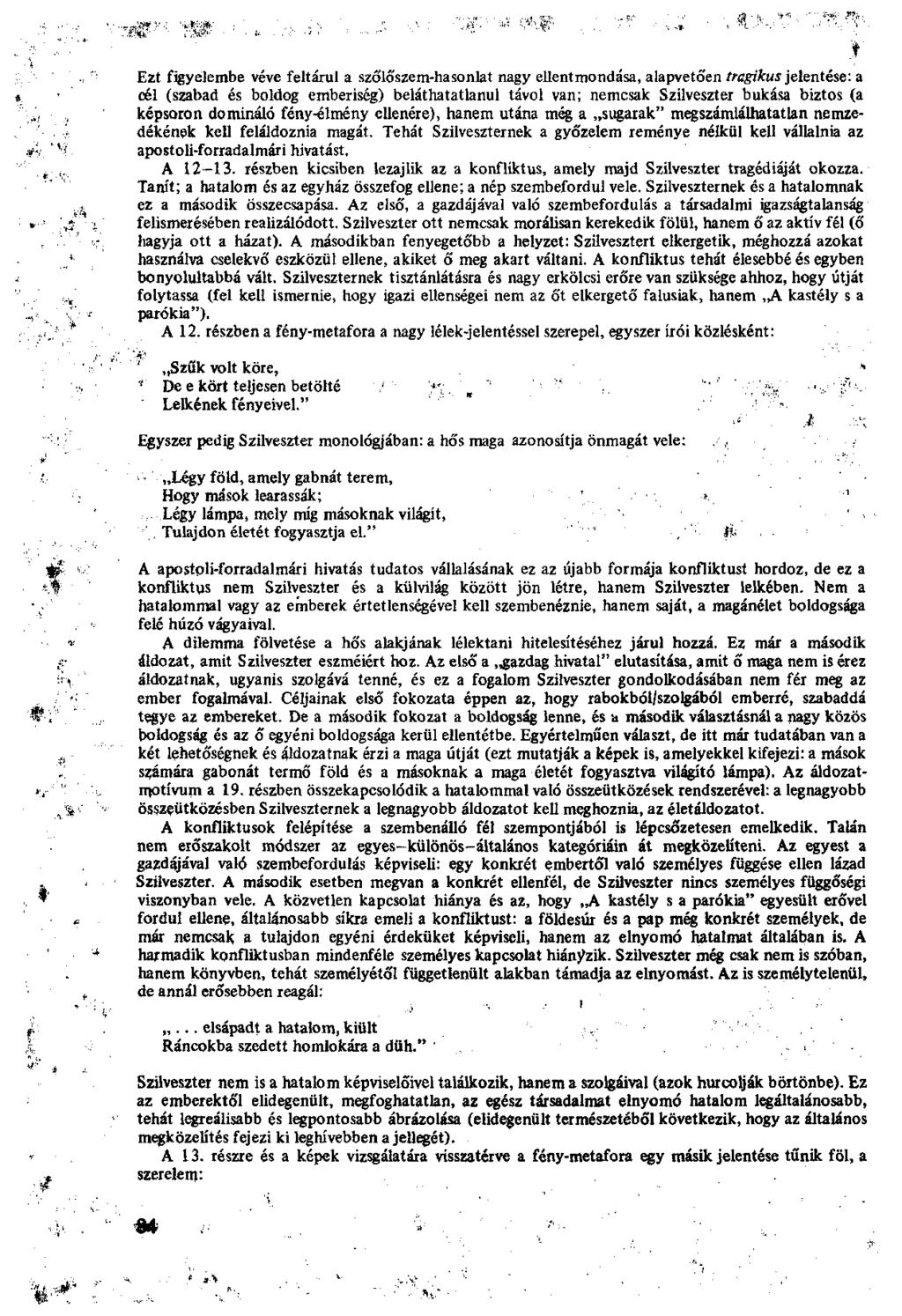 Ezt figyelembe véve feltárul a szőlőszem-hasonlat nagy ellentmondása, alapvetően tragikus jelentése: a cél (szabad és boldog emberiség) beláthatatlanul távol van; nemcsak Szilveszter bukása biztos (a