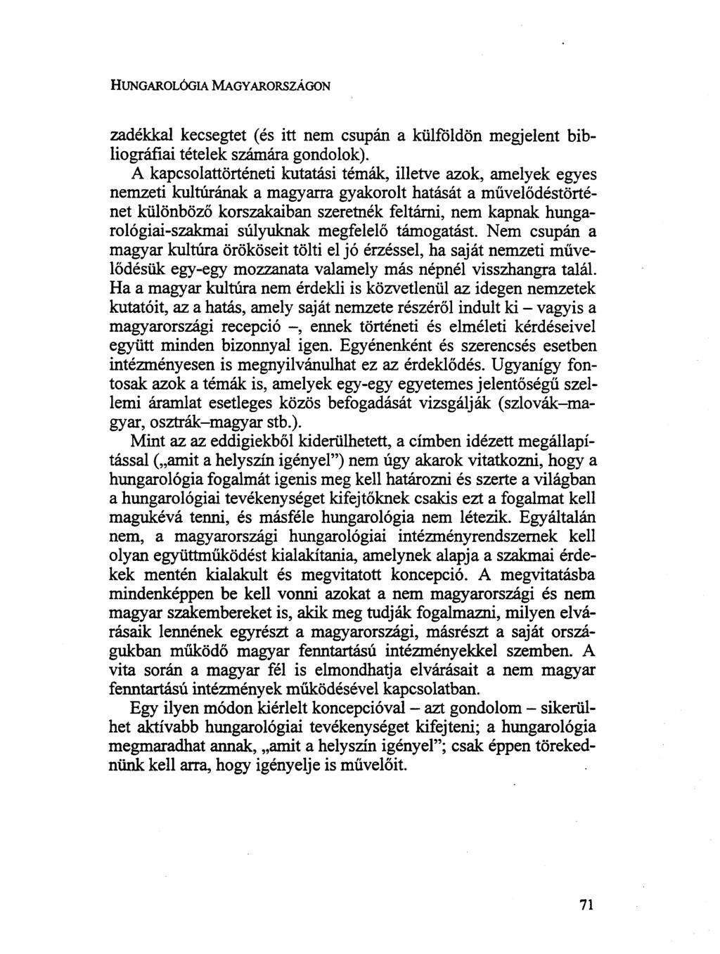 HUNGAROLÓGIA MAGYARORSZÁGON zadékkal kecsegtet (és itt nem csupán a külföldön megjelent bibliográfiai tételek számára gondolok).