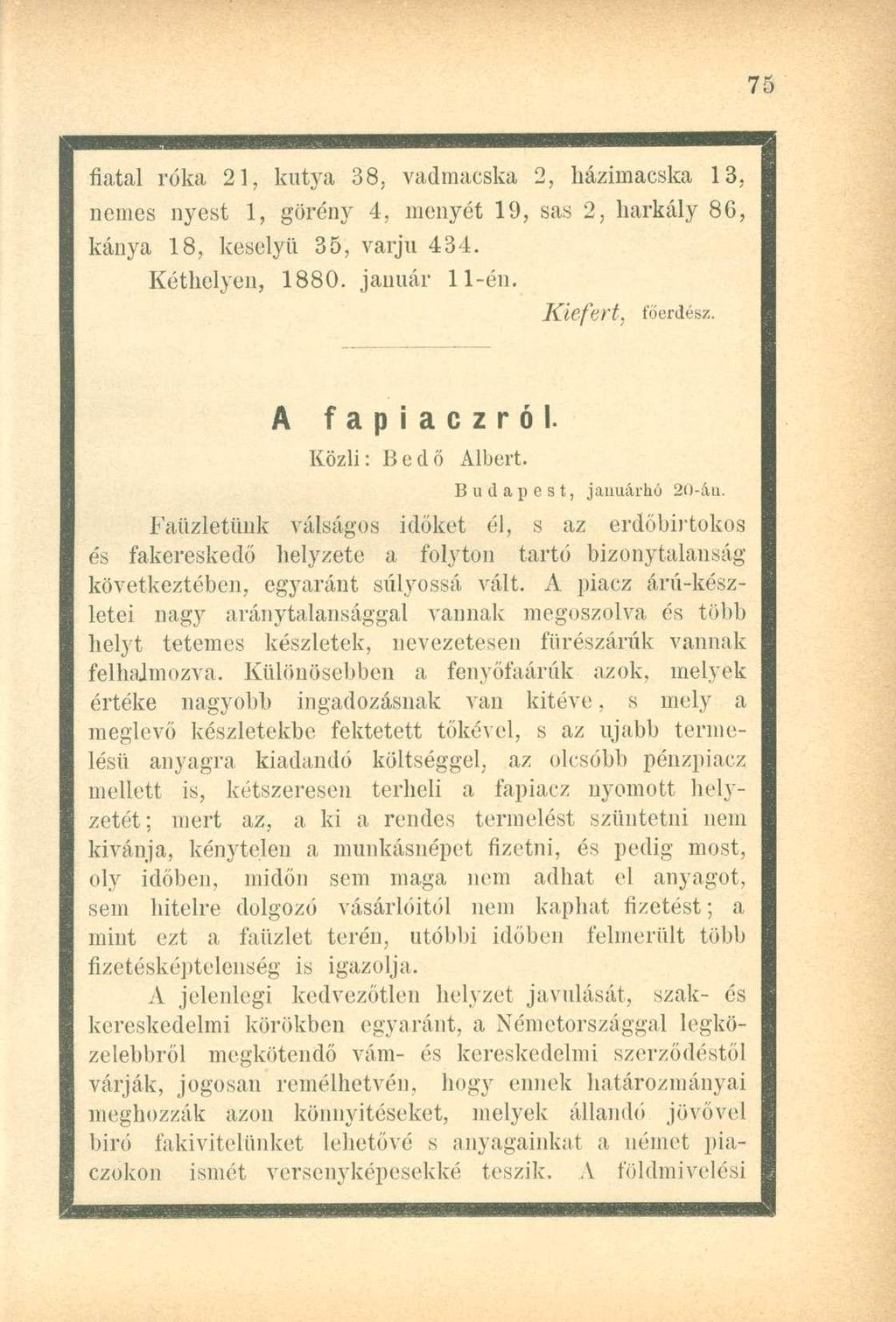 fiatal róka 21, kutya 38, vadmacska 2, házimacska 13, nemes nyest 1, görény 4, menyét 19, sas 2, harkály 86, kánya 18, keselyű 35, varjú 434. Kéthclyen, 1880. január 11-én. Kiefert, főerdész.