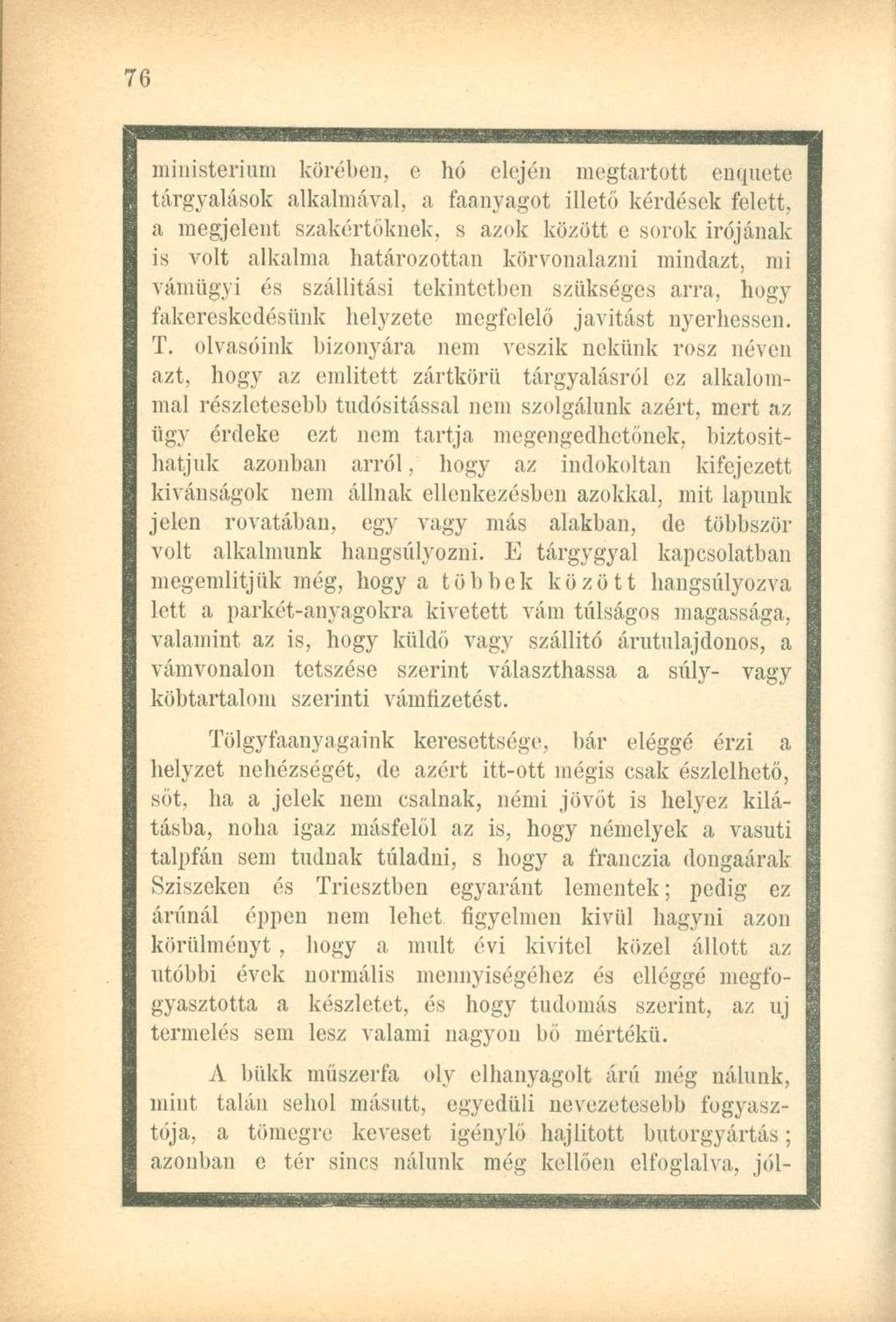 ministerium köréhen, e hó elején megtartott enquete tárgyalások alkalmával, a faanyagot illető kérdések felett, a megjelent szakértőknek, s azok között e sorok Írójának is volt alkalma határozottan