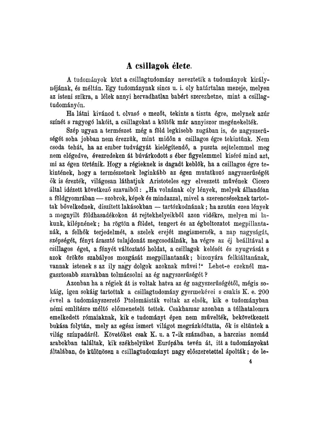 A csillagok élete. A tudományok közt a csillagtudomány neveztetik a tudományok királynéjának, és méltán. Egy tudománynak sincs u. i.