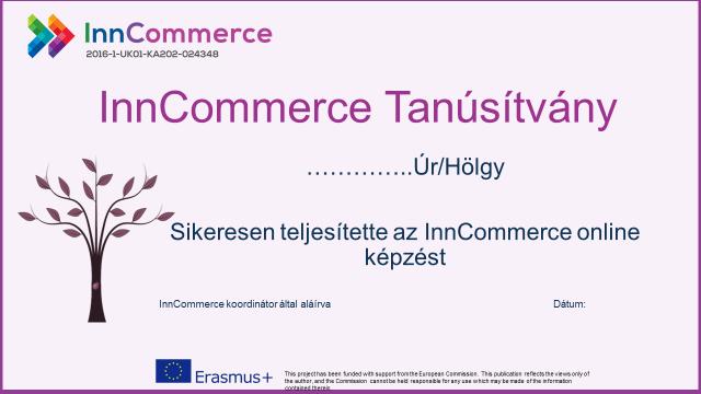 7. Készségek elismerése: Tanúsítvány Az Inn-Commerce képzés a "PassTheQuestion" záróteszttel zárul. Erre a tesztre megfelelt/nem megfelelt értékelést lehet kapni.