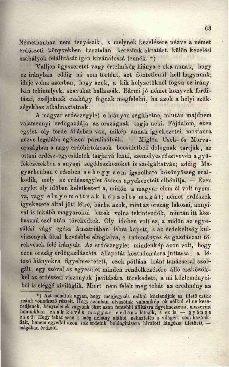 Némethonban nem tenyészik, s melynek kezelésére nézve a német erdöszeti könyvekben hasztalan keresünk oktatást, külön kezelési szabályok felállítását igen kívánatossá tennék.