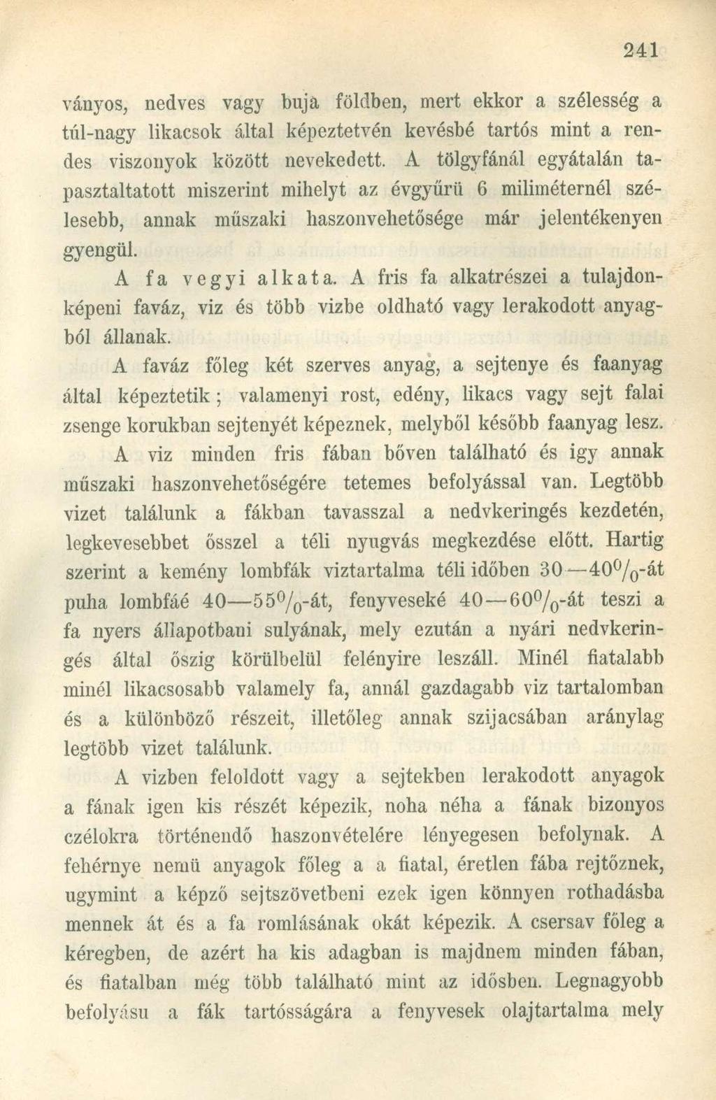 ványos, nedves vagy buja földben, mert ekkor a szélesség a túl-nagy likacsok által képeztetvén kevésbé tartós mint a rendes viszonyok között nevekedett.