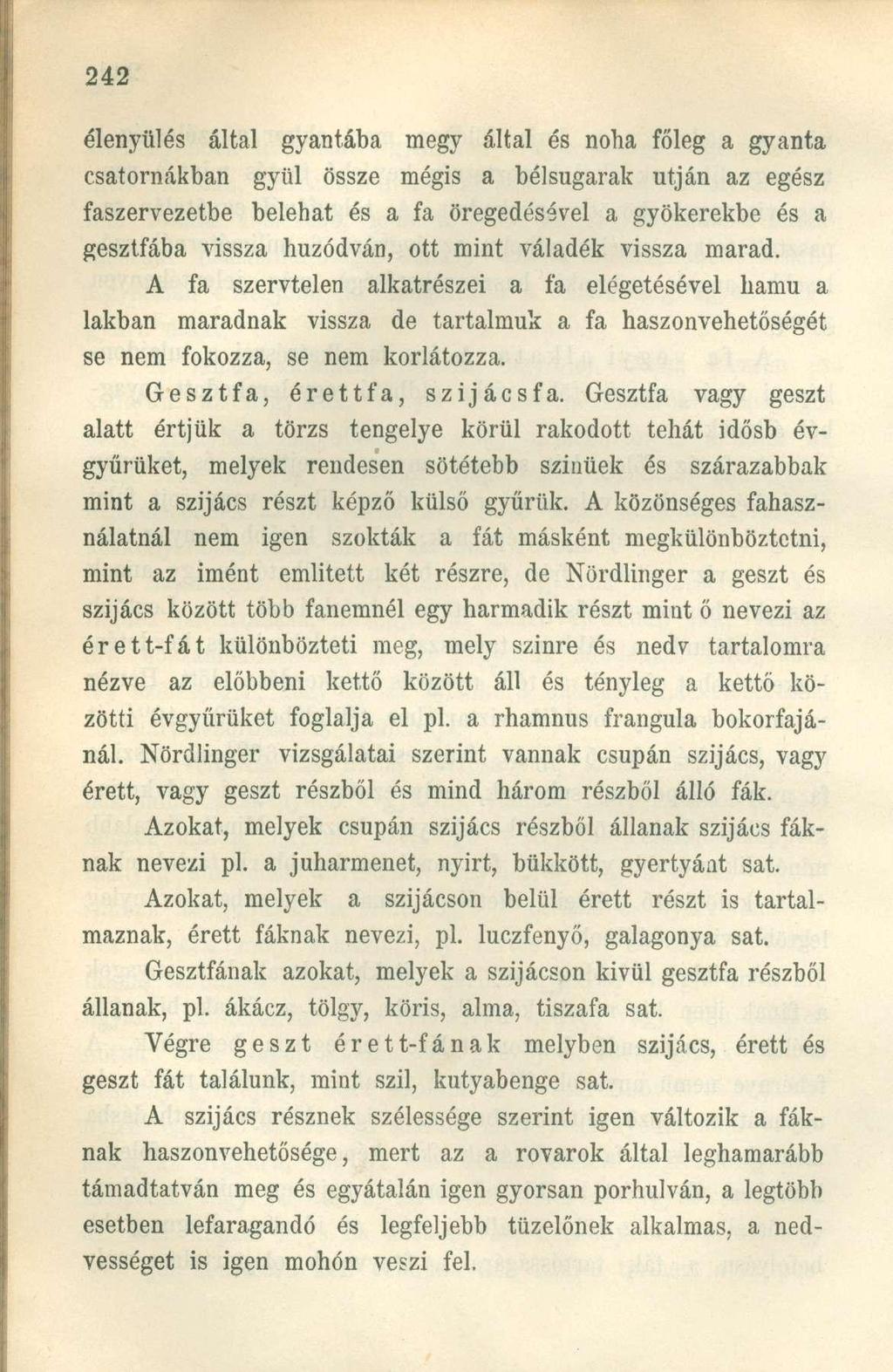 élenyülés által gyantába megy által és noha főleg a gyanta csatornákban gyül össze mégis a bélsugarak utján az egész faszervezetbe belehat és a fa öregedésével a gyökerekbe és a gesztfába vissza