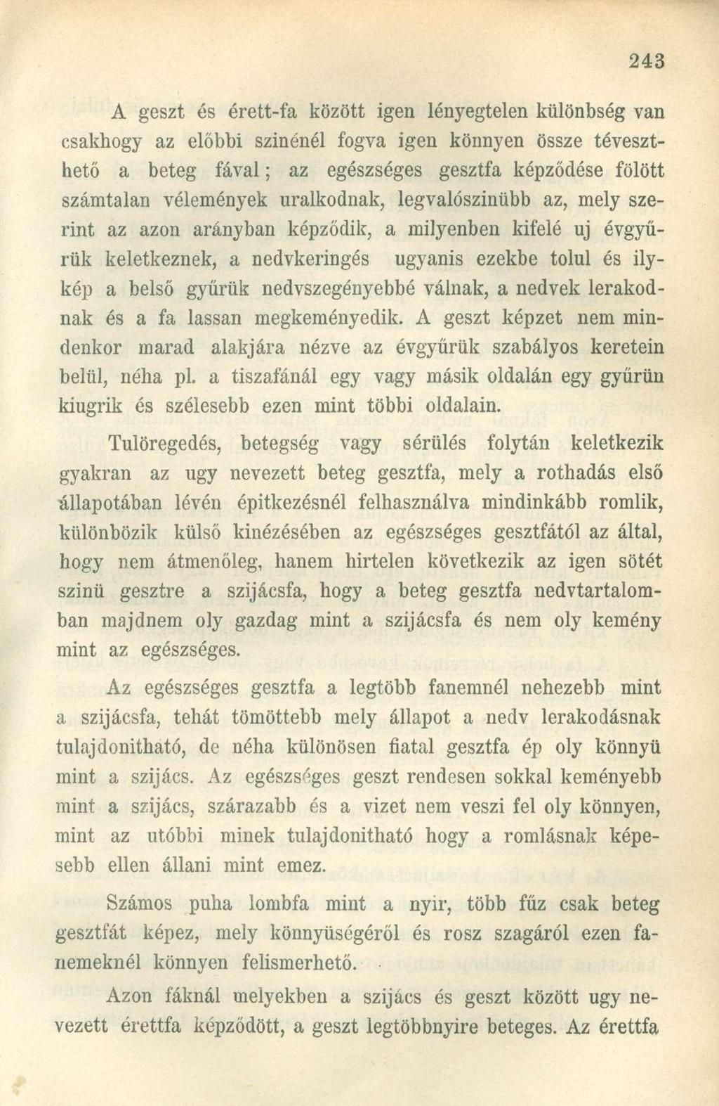 A geszt és érett-fa között igen lényegtelen különbség van csakhogy az előbbi szinénél fogva igen könnyen össze téveszthető a beteg fával; az egészséges gesztfa képződése fölött számtalan vélemények