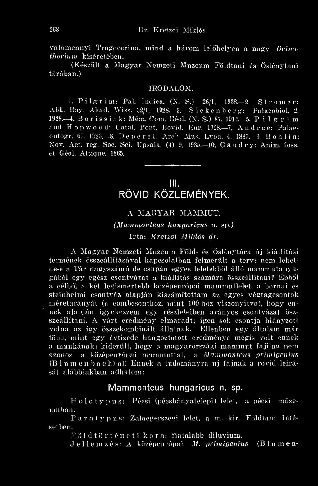 A Magyar Nemzeti Muzeurn Föld- és Öslénytára új kiállítási termének összeállításával kapcsolatban felmerült a terv: nem lehetne-e a Tár nagyszámú de csupán egyes leletekbl álló mammutanyagából egy