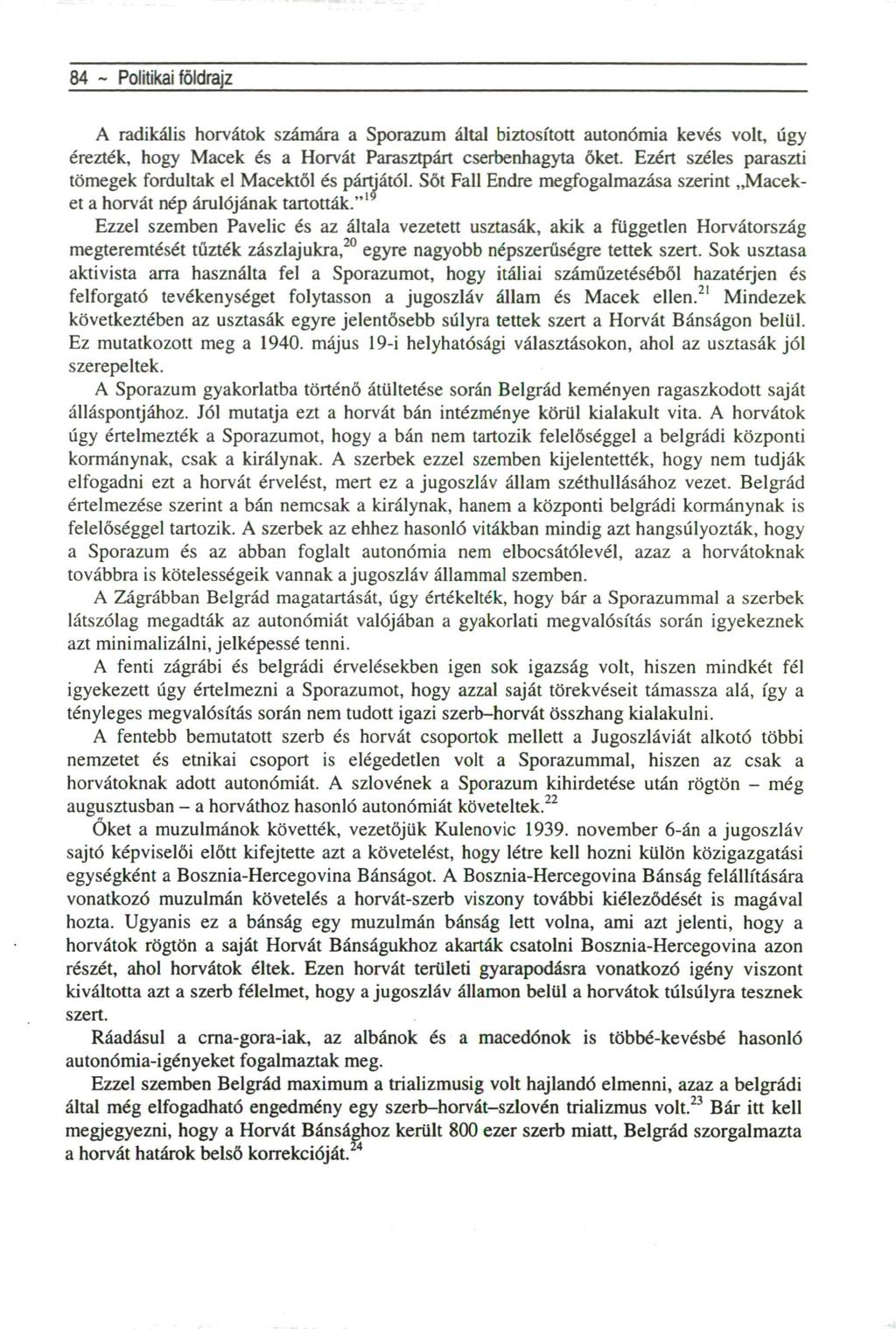 84 ~ Politikai földrajz A radikális horvátok számára a Sporazum által biztosított autonómia kevés volt, úgy érezték, hogy Macek és a Horvát Parasztpárt cserbenhagyta őket.