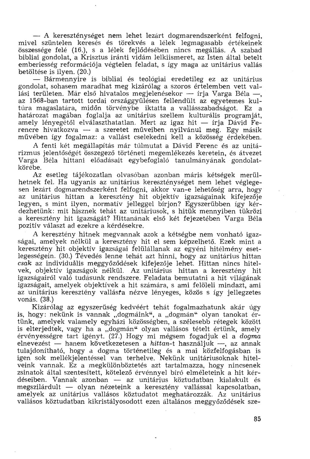 A kereszténységet nem lehet lezárt dogmarendszerként felfogni, mivel szüntelen keresés és törekvés a lélek legmagasabb értékeinek összessége felé (16.), s a lélek fejlődésében nincs megállás.