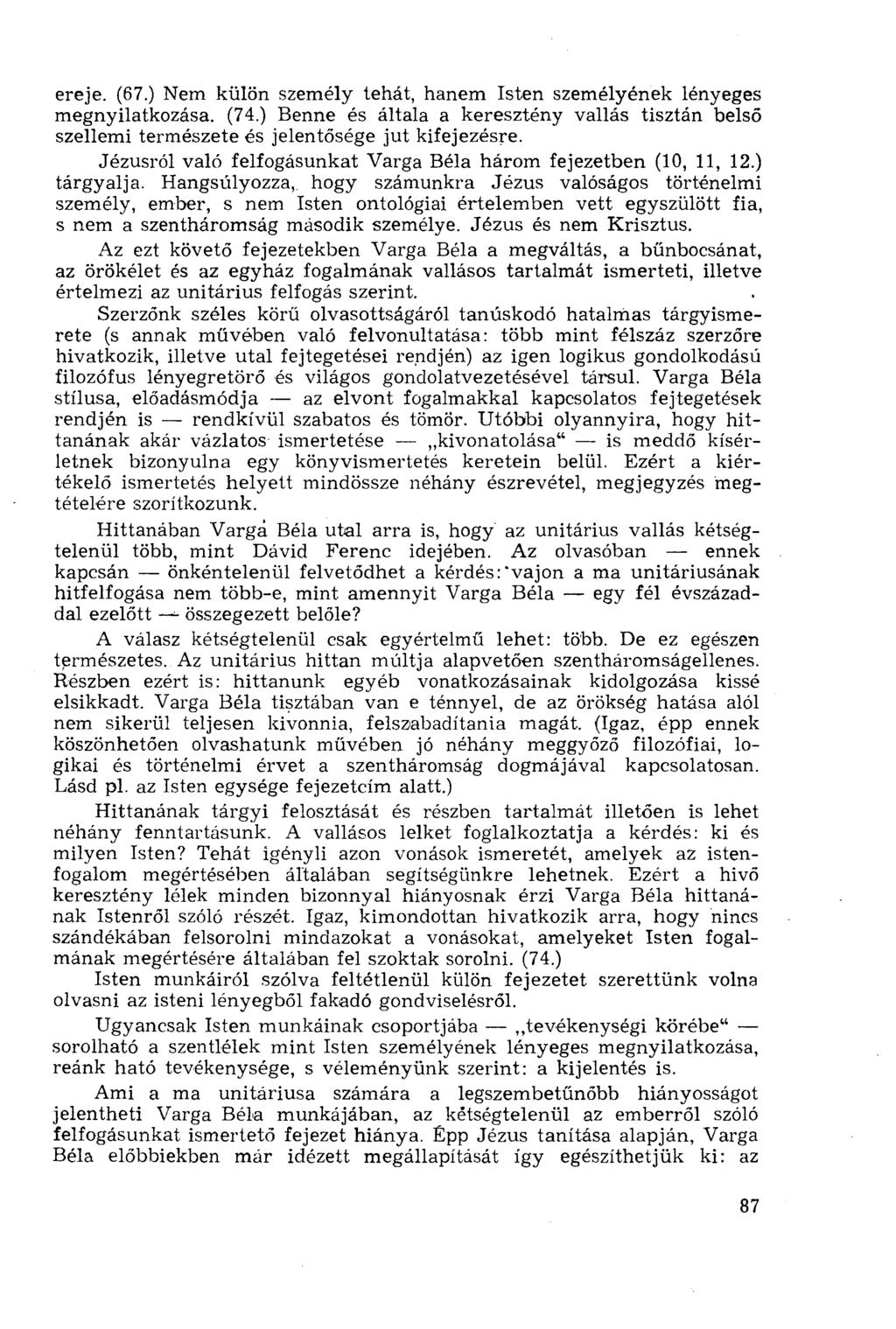 ereje. (67.) Nem külön személy tehát, hanem Isten személyének lényeges megnyilatkozása. (74.) Benne és általa a keresztény vallás tisztán belső szellemi természete és jelentősége jut kifejezésre.