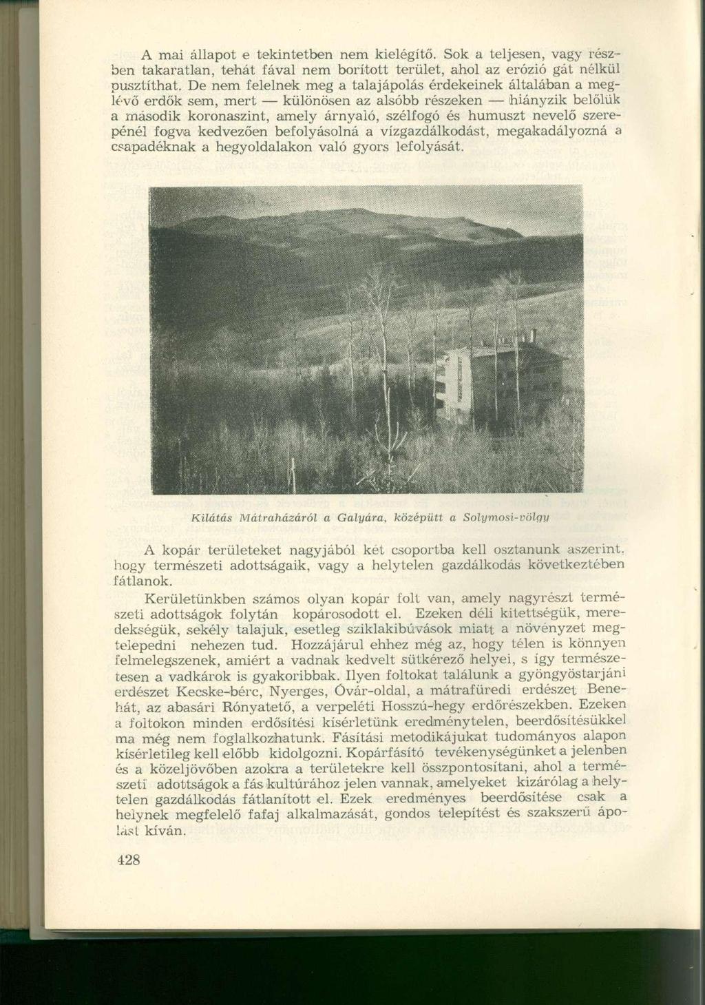 A mai állapot e tekintetben nem kielégítő. Sok a teljesen, vagy részben takaratlan, tehát fával nem borított terület, ahol az erózió gát nélkül pusztíthat.