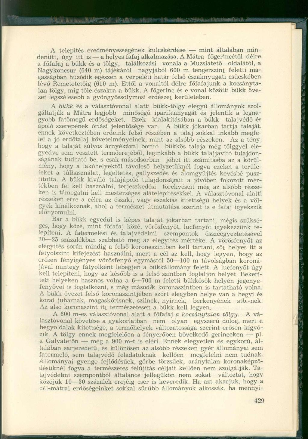 A telepítés eredményességének kulcskérdése mint általában mindenütt, úgy itt is a helyes fafaj alkalmazása.