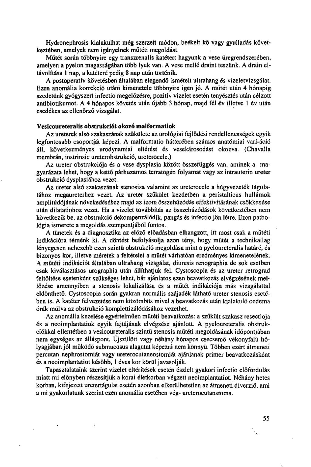 Hydronephrosis kialakulhat még szerzett módon, beékelt kö vagy gyulladás következtében, amelyek nem igényelnek műtéti megoldást.