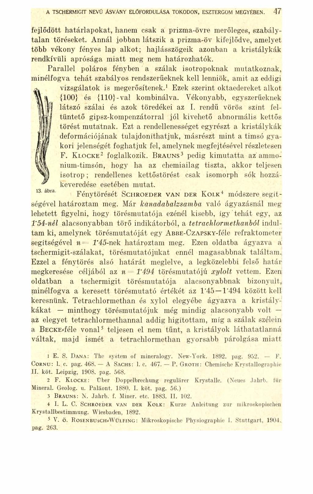 A TSCHERMIG1T NEVŰ ÁSVÁNY ELŐFORDULÁSA TOKODON, ESZTERGOM MEGYÉBEN. 47 fejlődött határlapokat, hanem csak a prizma-övre merőleges, szabálytalan töréseket.