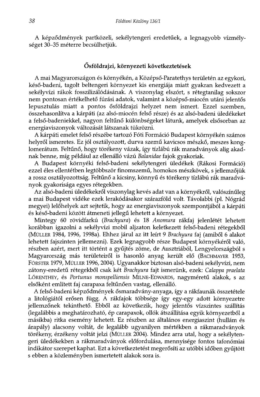 38 Földtani Közlöny 136/1 A képződmények partközeli, sekélytengeri eredetűek, a legnagyobb vízmélységet 30-35 méterre becsülhetjük.