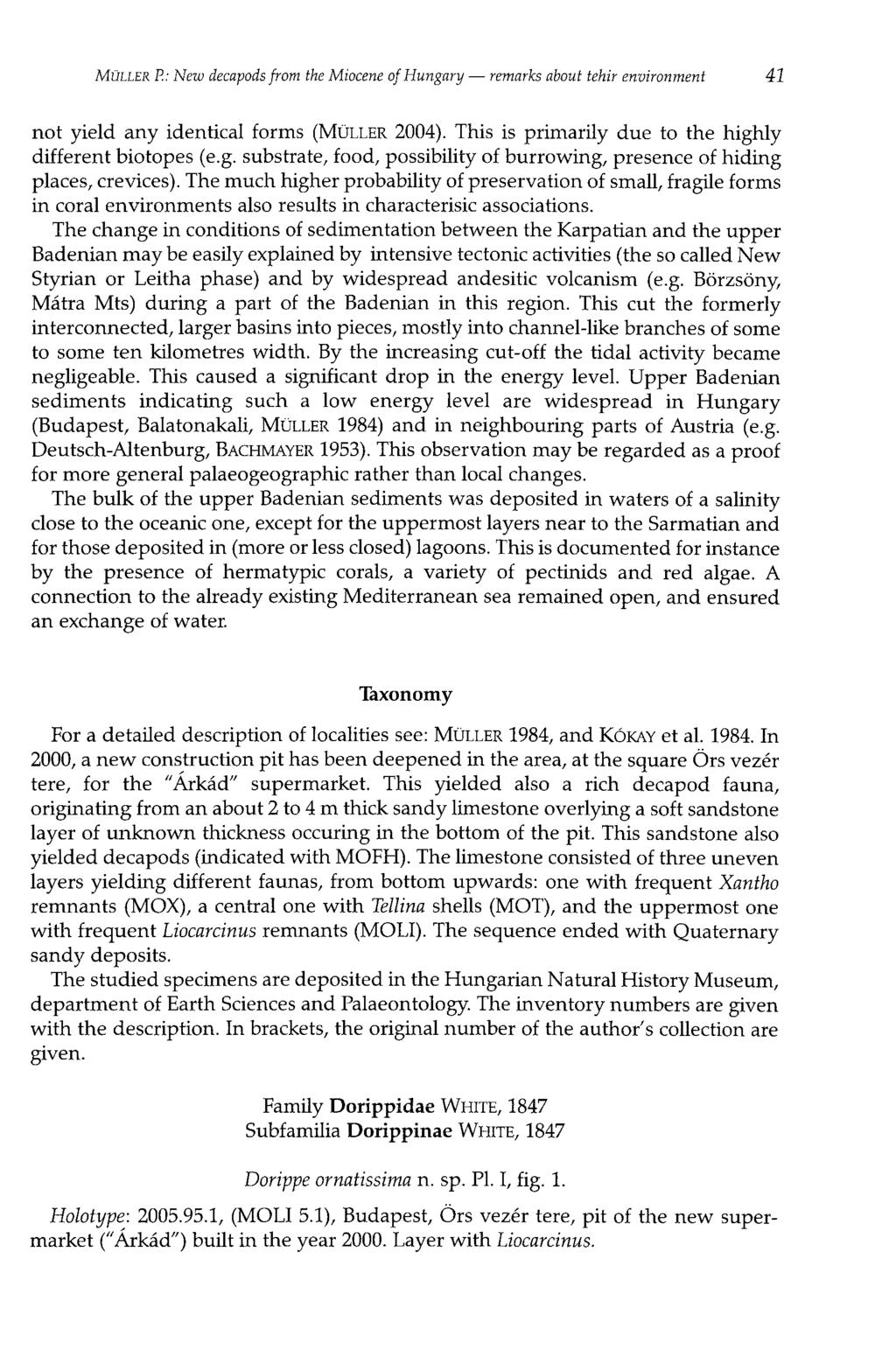 MÜLLER E: New decapods from the Miocéné of Hungary remarks about tehir environment 41 not yield any identical forms (MÜLLER 2004). This is primarily due to the highly different biotopes (e.g. substrate, food, possibility of burrowing, presence of hiding places, crevices).