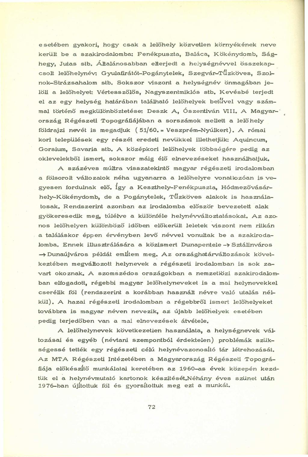 esetében gyakori, hogy csak a lelőhely közvetlen környékének neve került be a szakirodalomba: Fenékpuszta, Baláca, Kökénydomb, Sághegy, Jutas stb.