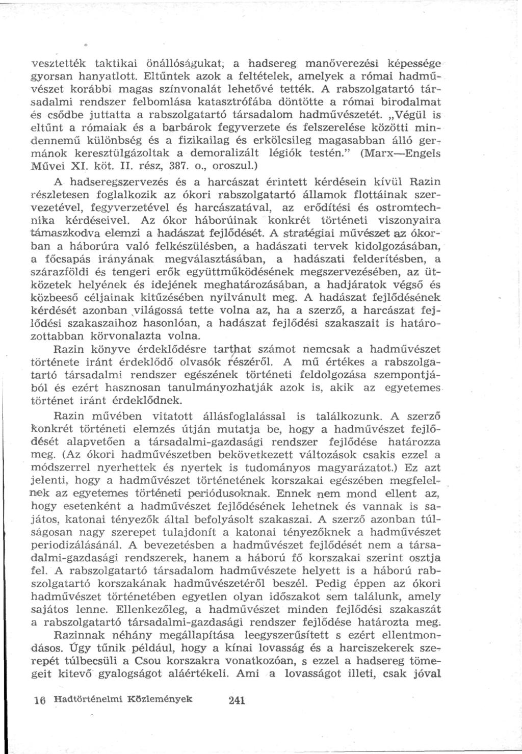 vesztették taktikai önállóságukat, a hadsereg manőverezési képessége gyorsan hanyatlott. Eltűntek azok a feltételek, amelyek a római hadművészet korábbi magas színvonalát lehetővé tették.