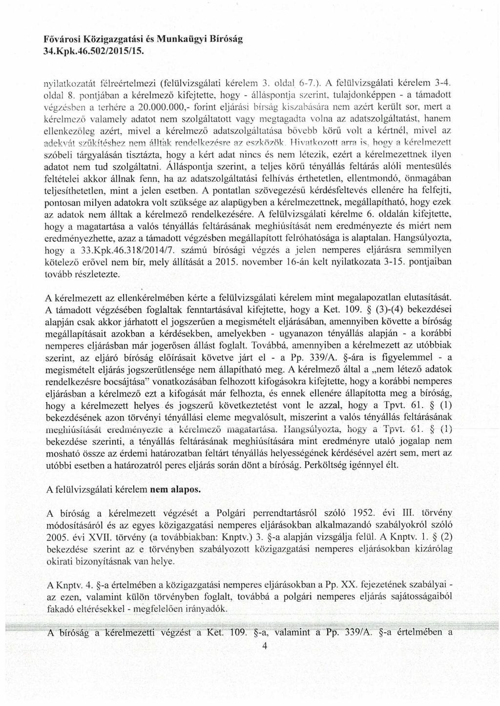 nyilatkozatát félreértelmezi (felülvizsgálati kérelem 3. oldal 6-7.). A felülvizsgálati kérelem 3-4. oldal 8.