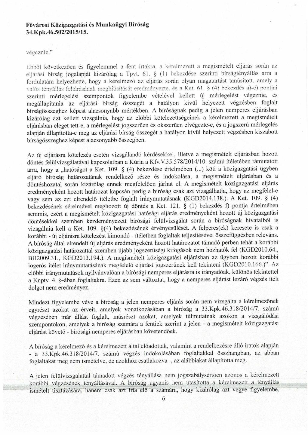 vegezme. Ebből következően és figyelemmel a fent írtakra, a kérelmezett a megismételt eljárás során az eljárási bírság jogalapját kizárólag a Tpvt. 61.