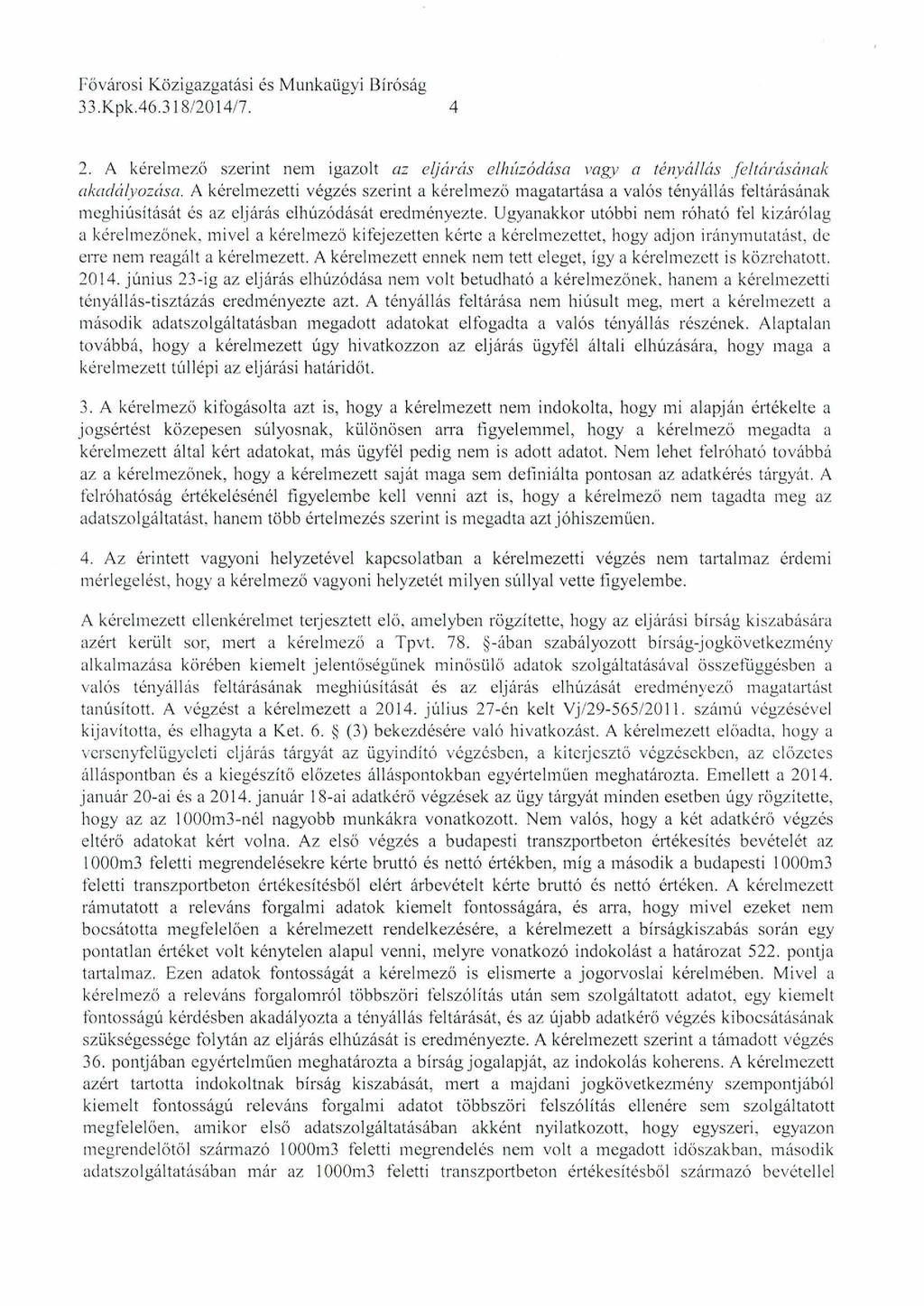 Fővárosi Közigazgatási és M unkaügyi Bíróság 33.K pk.46.318/2014/7. 4 2. A kérelmező szerint nem igazolt az eljárás elhúzódása vagy ci tényállás feltárásának akadályozása.