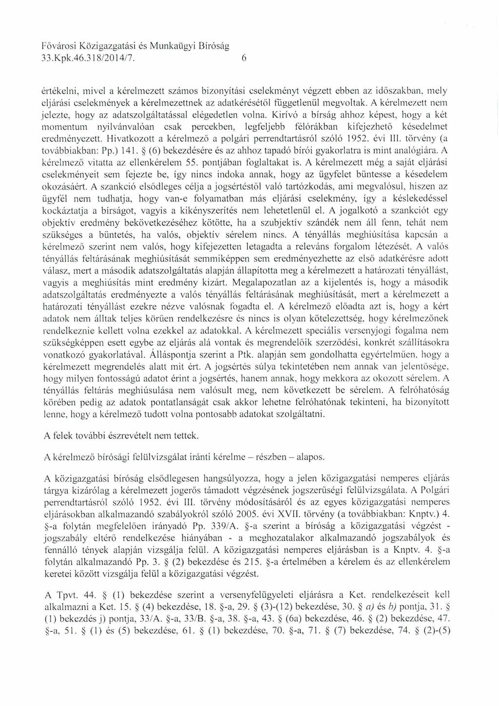 33.K pk.46.318/2014/7. 6 értékelni, mivel a kérelm ezett számos bizonyítási cselekményt végzett ebben az időszakban, melyeljárási cselekmények a kérelmezettnek az adatkérésétől függetlenül megvoltak.