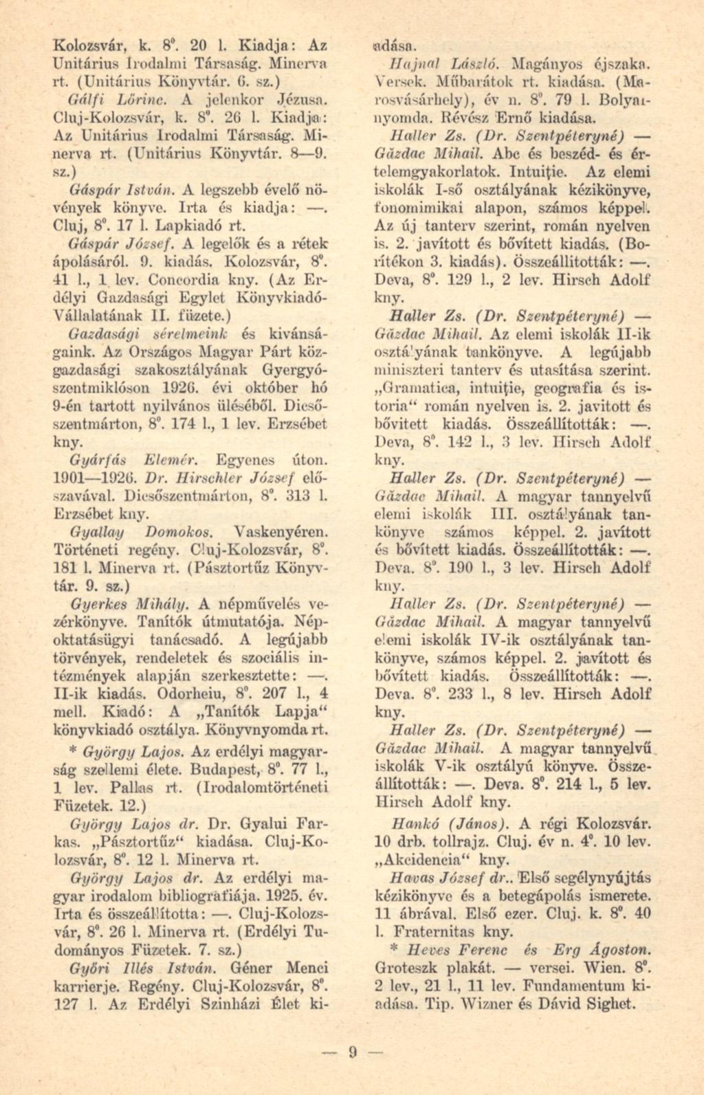 Kolozsvár, k. 8. 20 1. Kiadja: Az Unitárius Irodalmi Társaság. Minerva rt. (Unitárius Könyvtár, (i. sz.) Gálfi Lőrinc. A jelenkor Jézusa. Cluj-Kolozsvár, k. 8. 26 1.