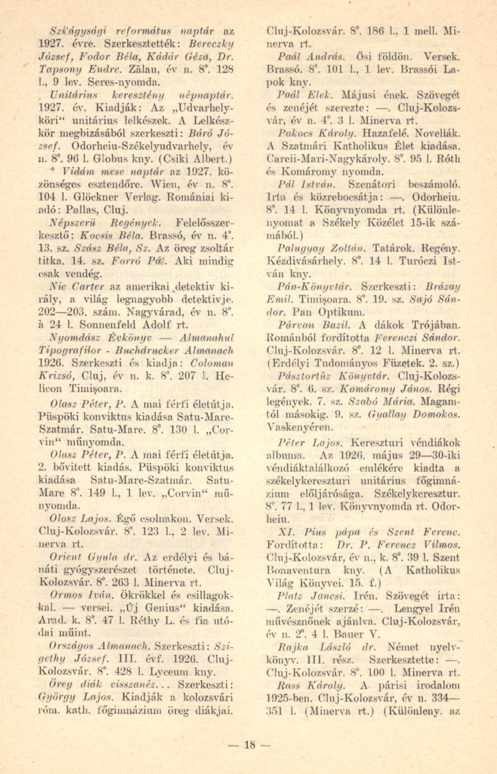 Sz&'ágysági református naptár az 1927. évre. Szerkesztették: Bcreezky József, Fodor Béla, Kádár Géza, Dr. Tapsony Endre. Zalait, év n. 8". 128 I., 9 lev. Seres-nyomda.. Unitárius keresztény népnaptár.