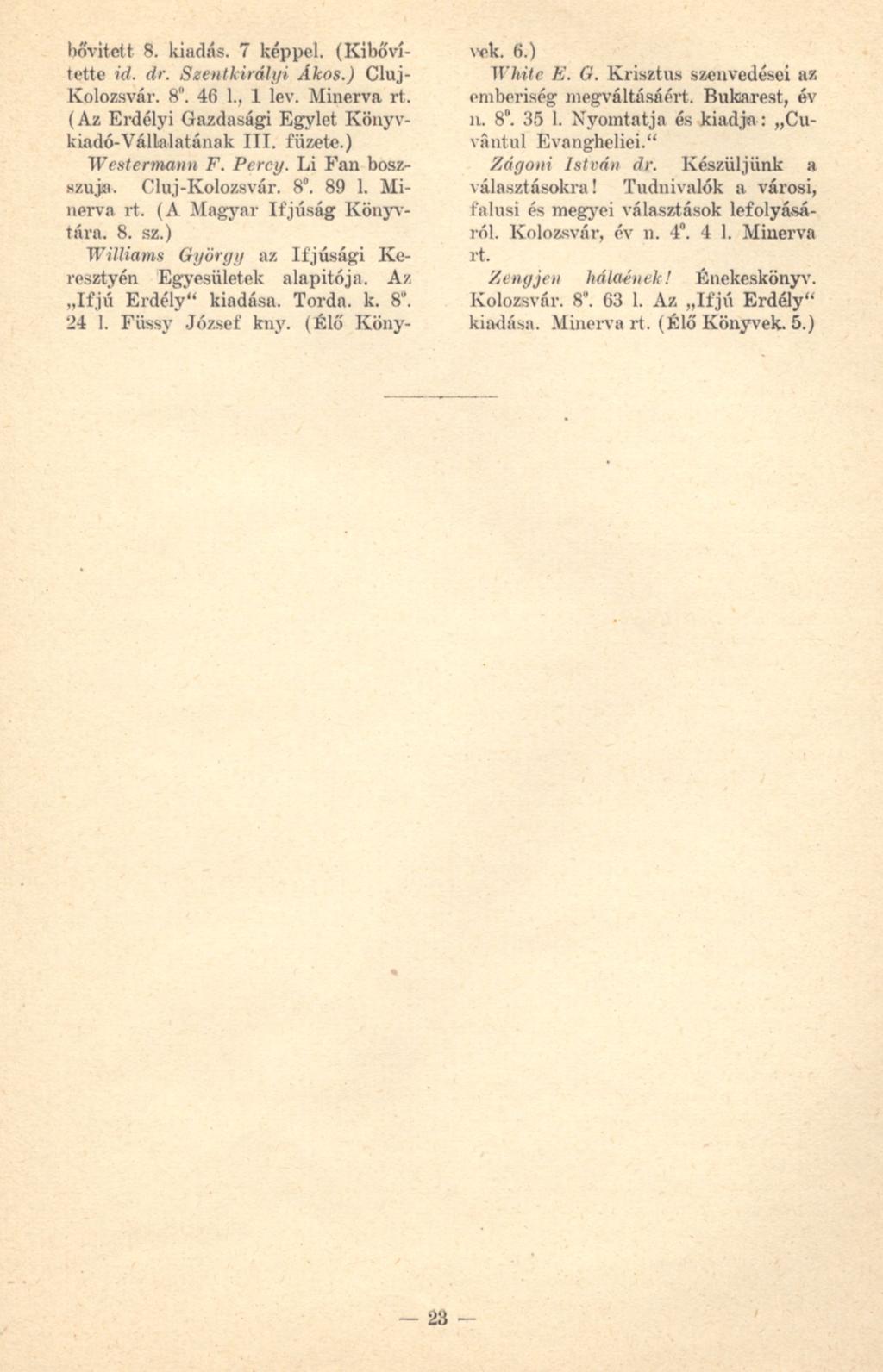 bővített- 8. kiadás. 7 képpel. (Kibővítette id. dr. Szentkirályi Ákos.) Cluj- Kolozsvár. 8". 46 1., 1 iev. Minerva rt. (Az Erdélyi Gazdasági Egylet Könyvkiadó-Vállalatának ITT. füzete.) Westermann F.