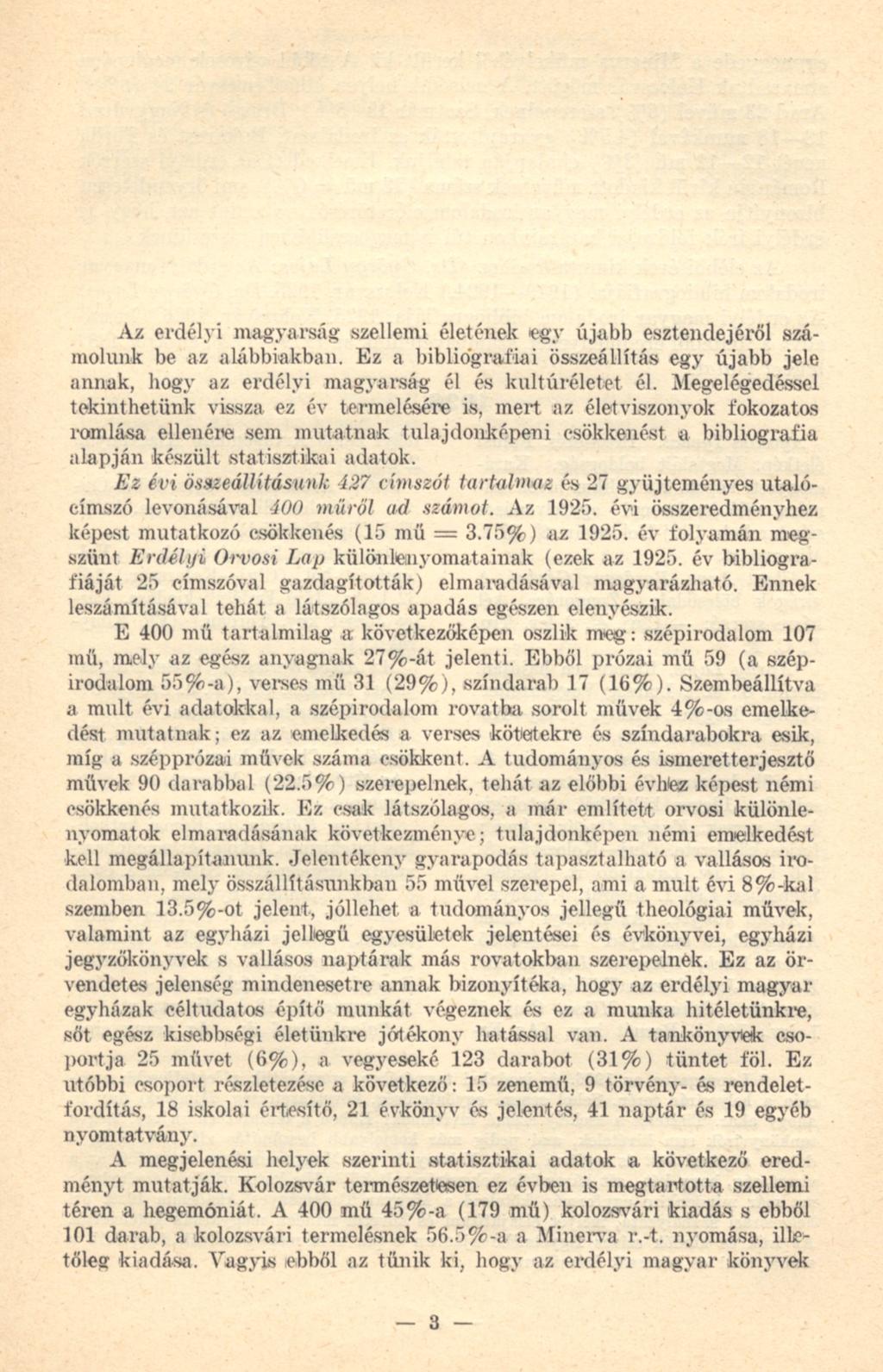 Az erdélyi magyarság szellemi életének egv újabb esztendejéről számolunk be az alábbiakban. Ez a bibliográfiái összeállítás egy újabb jele annak, hogy az erdélyi magyarság él és kultúréletet él.