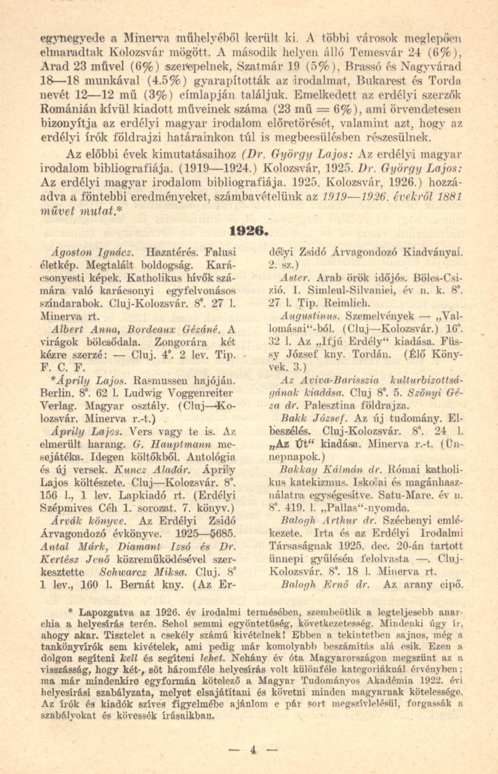 egynegyede a Minerva műhelyéből került ki. A többi városok meglepően elmaradtak Kolozsvár mögött.