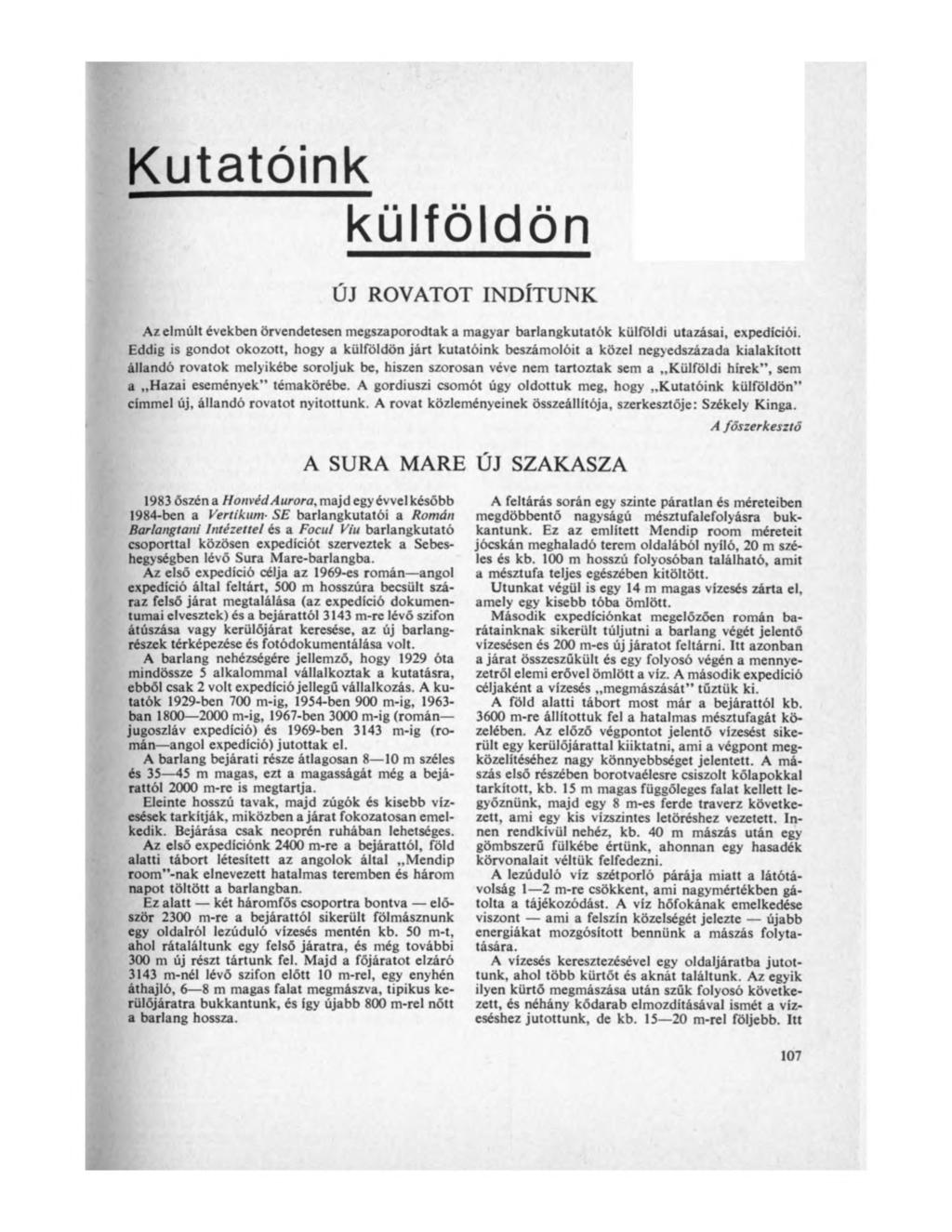 Kutatóink külföldön ÚJ ROVATOT INDÍTUNK Az elmúlt években örvendetesen megszaporodtak a magyar barlangkutatók külföldi utazásai, expedíciói.