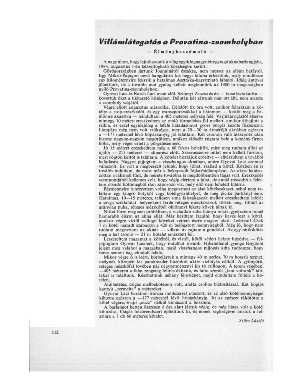 Villámlátogatás a Provati na-zsomboly bán Élménybeszámoló A nagy álom, hogy lejuthassunk a világ egyik legnagyobbegytagú aknabarlangjába, 1984. augusztus 1-én kézzelfogható közelségbe került.