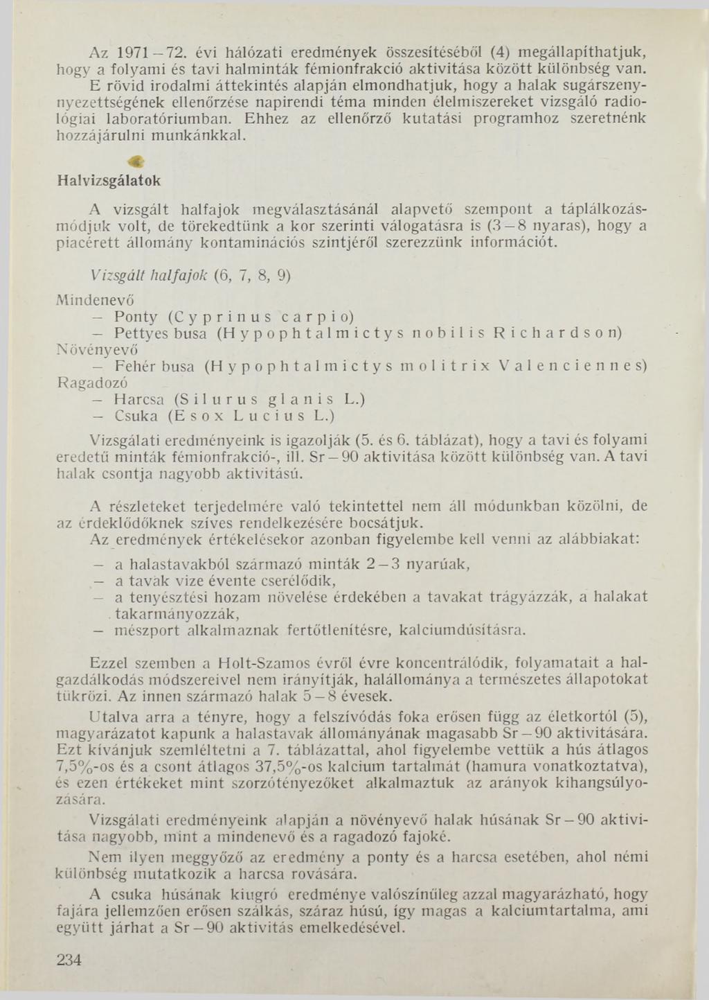 Az 1971 72. évi hálózati eredmények összesítéséből (4) megállapíthatjuk, hogy a folyami és tavi halminták fémionfrakció aktivitása között különbség van.