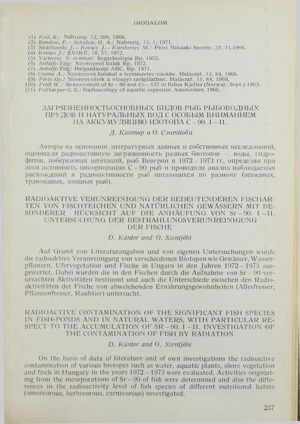 IR O D A L O M (1) K eil, R.: N ahrung. 12, 399, 1968. (2) Randow, F. Schulcze, H. A.: N ahrung. 15, 1, 1971. (3) Nedelkovits J. Kovács J. Kacskovics M.: Pécsi M űszaki Szemle. 28. 11.1966.