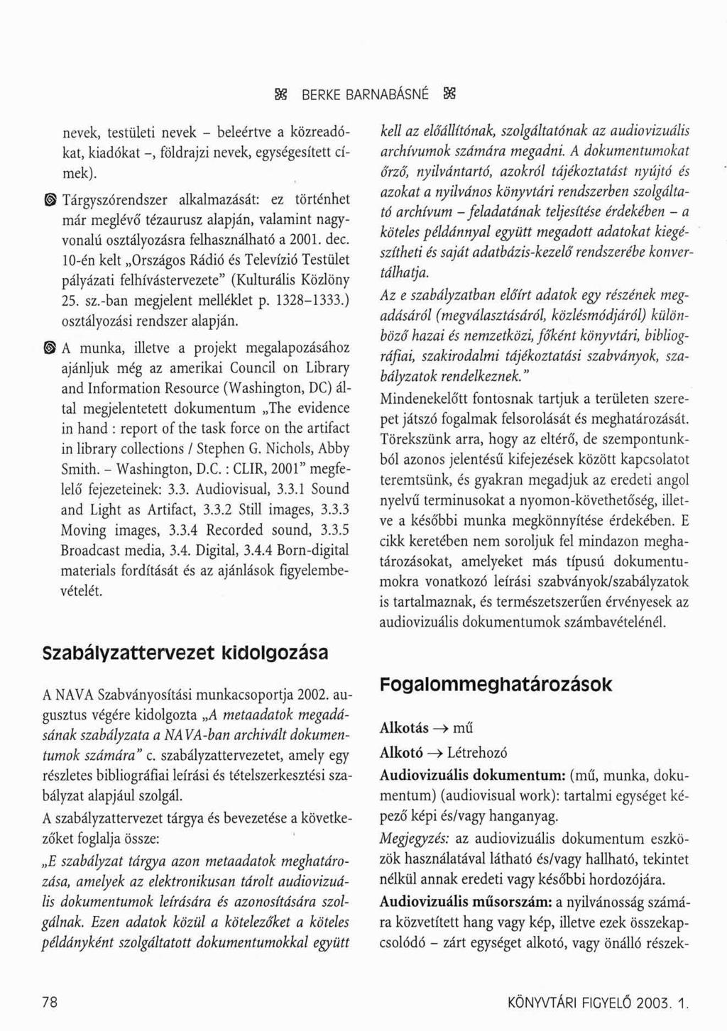 83 BERKE BARNABÁSNÉ 83 nevek, testületi nevek - beleértve a közreadókat, kiadókat -, földrajzi nevek, egységesített címek).