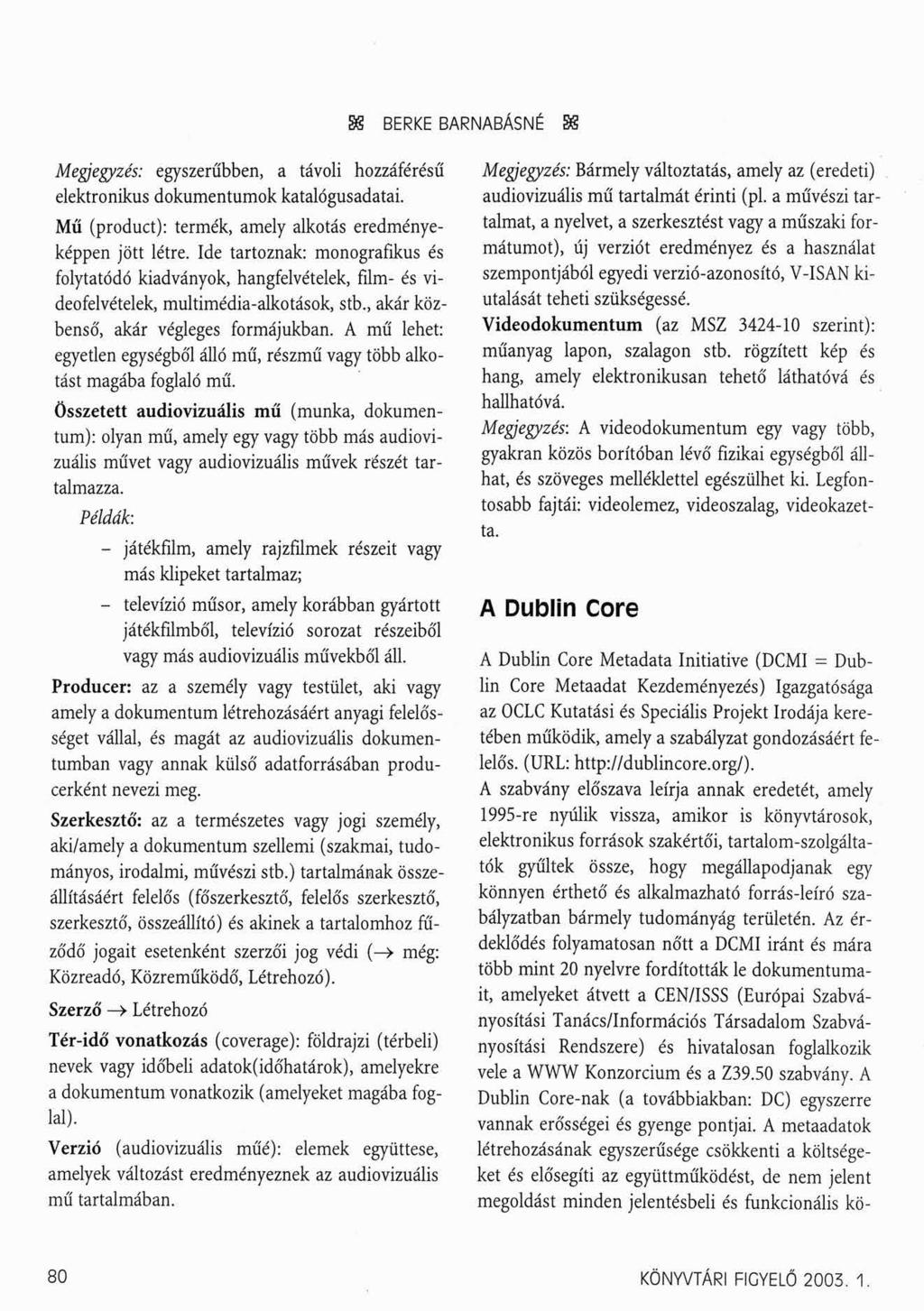 88 BERKE BARNABÁSNÉ SS Megjegyzés: egyszerűbben, a távoli hozzáférésű elektronikus dokumentumok katalógusadatai. Mű (product): termék, amely alkotás eredményeképpen jött létre.