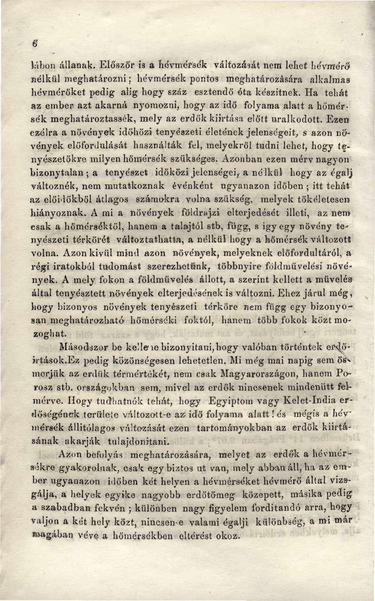 6 lábon állanak. Először is a hévméfsék változását nem leliet lievmérő nélkül meghatározni; hévmérsék pontos meghatározására alkalmas hévmérőket pedig alig hogy száz esztendő óta kéazitnek.