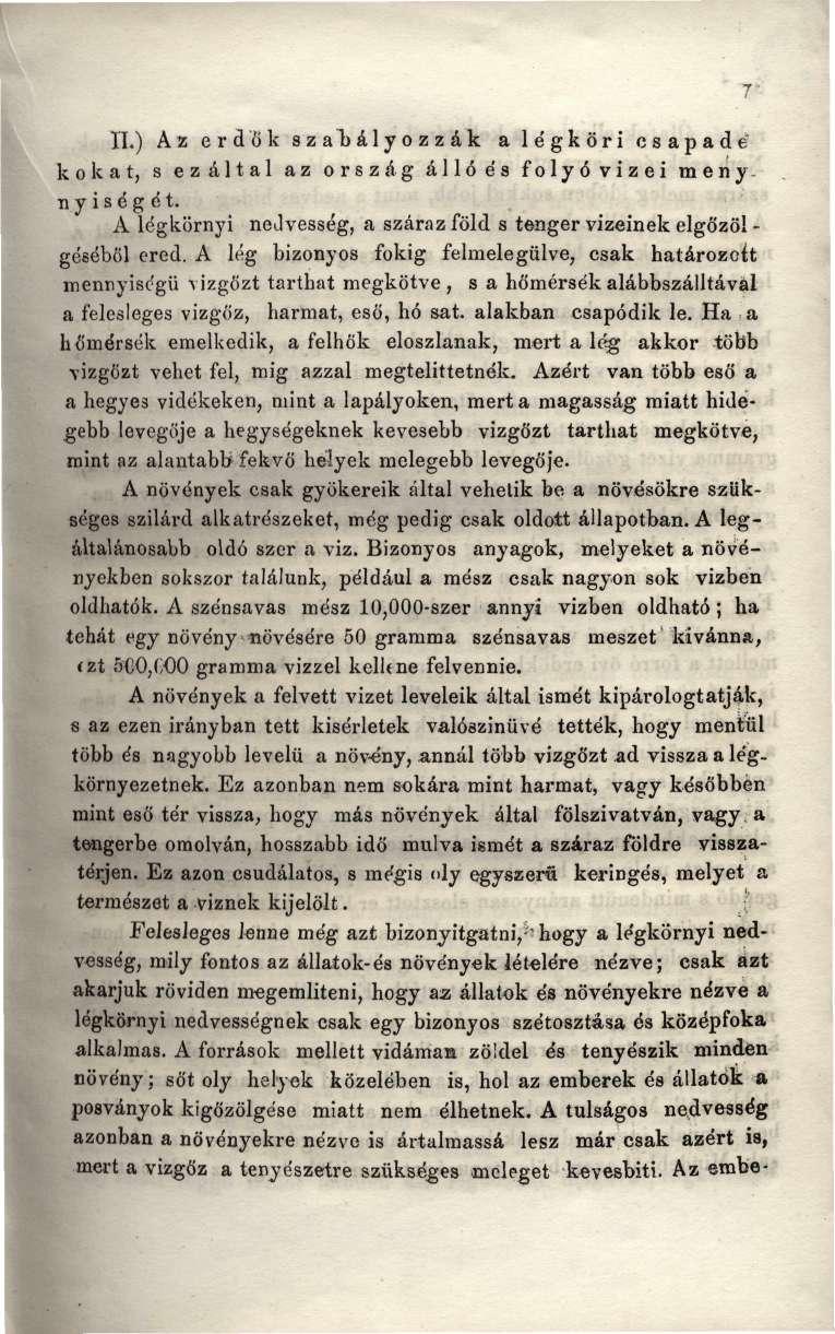 II.) Az erdők szabályozzák a le'gköri csapadé kokat, s ezáltal az ország álló és folyóvizei meny. ny is ég ét. A légkörnyi nedvesség, a száraz föld s tenger vizeinek elgőzöl - géséböl ered.