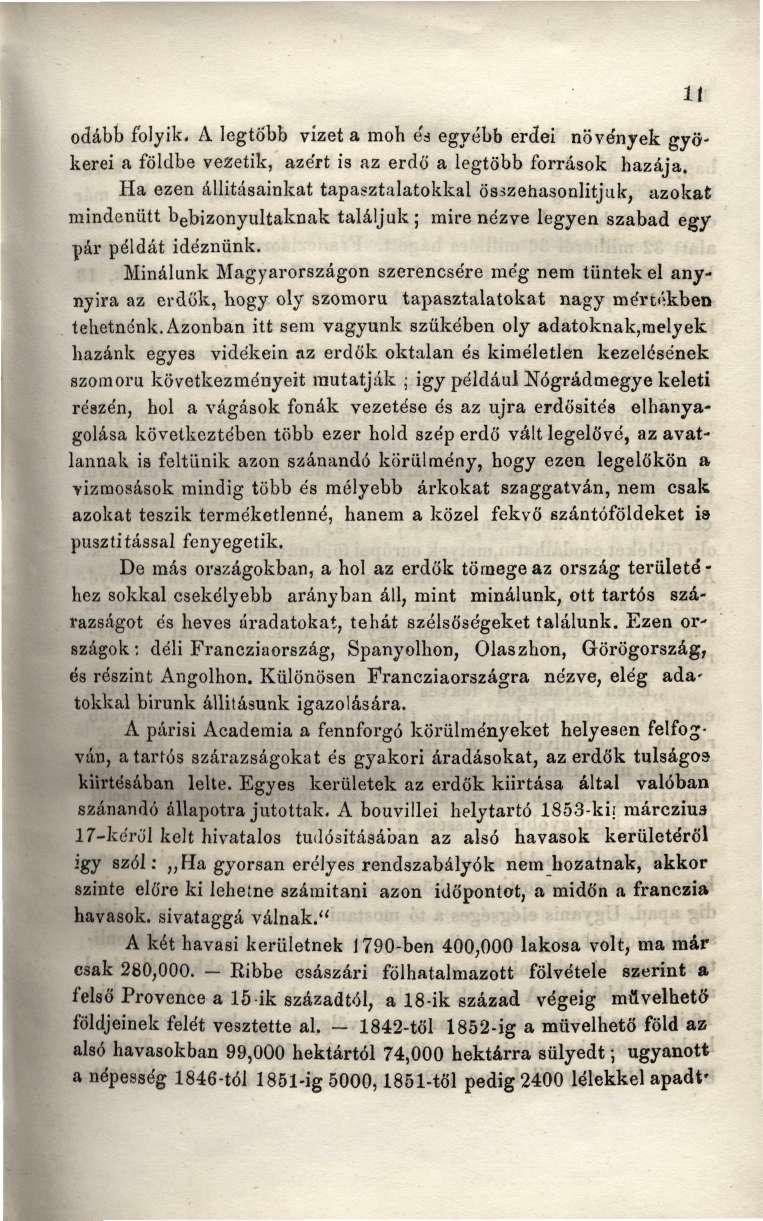odább folyik. A legtöbb vizet a moh és egyébb erdei növények gyökerei a földbe vezetik, azért is az erdő a legtöbb források hazája.