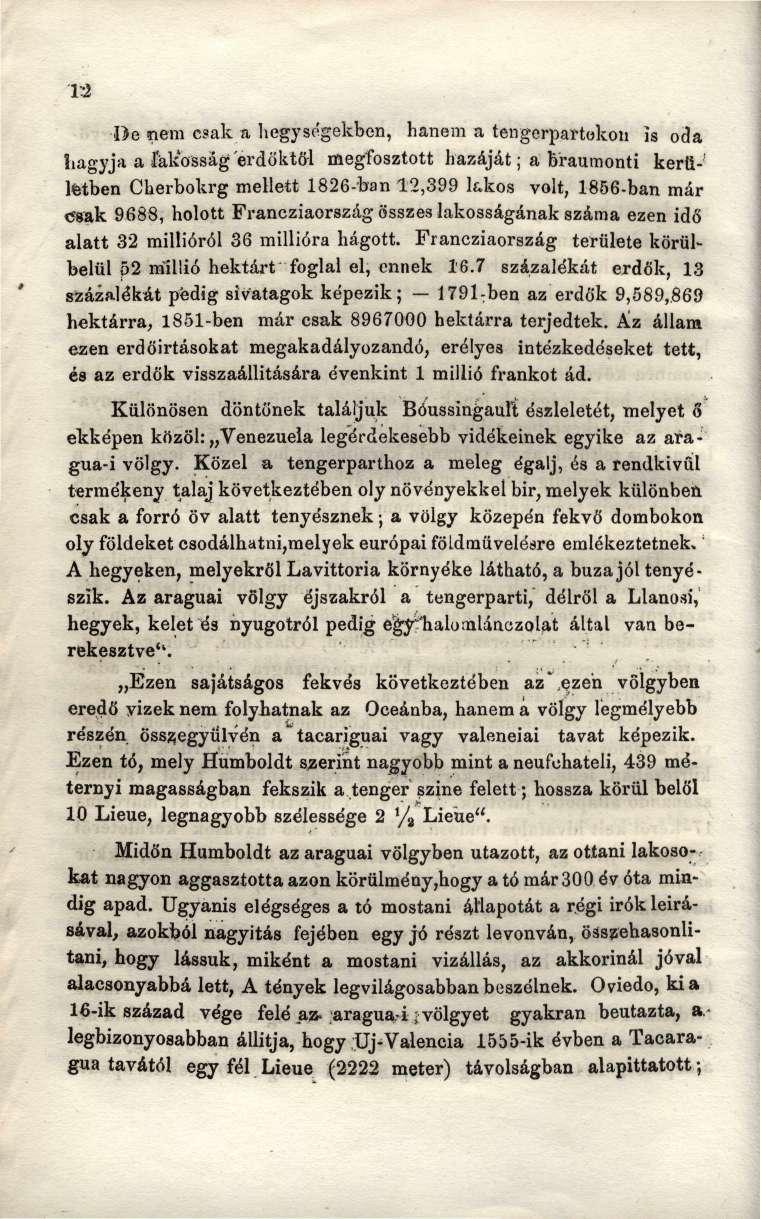 13 De nem csak a hegységekben, hanem a tengerpartokon is oda hagyj* a íálíosság erdőktől megfosztott hazáját; a braumonti kerületben Cherbokrg mellett 1826-ban 12,399 kkos volt, 1856-ban már csak