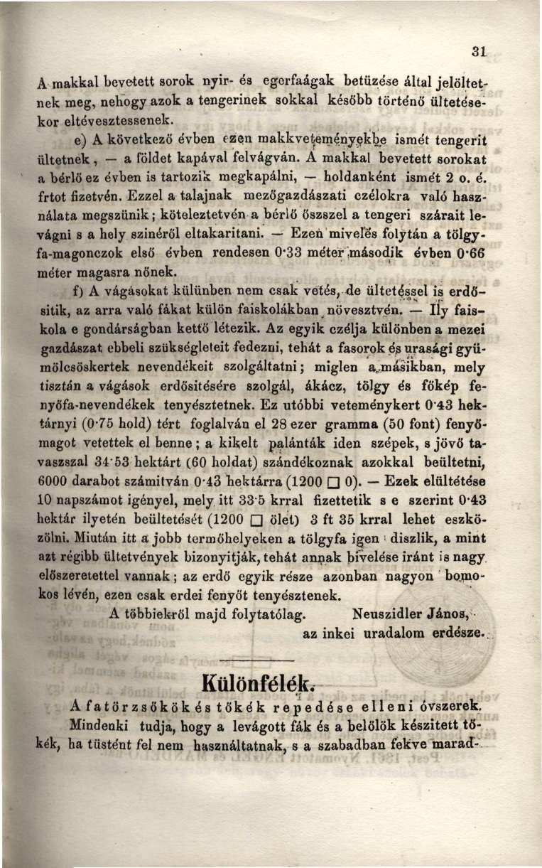 A makkal bevetett sorok nyir-és egerfaágak betüzése által jelöltetnek meg, nehogy azok a tengerinek sokkal később történő ültetésekor eltévesztessenek.