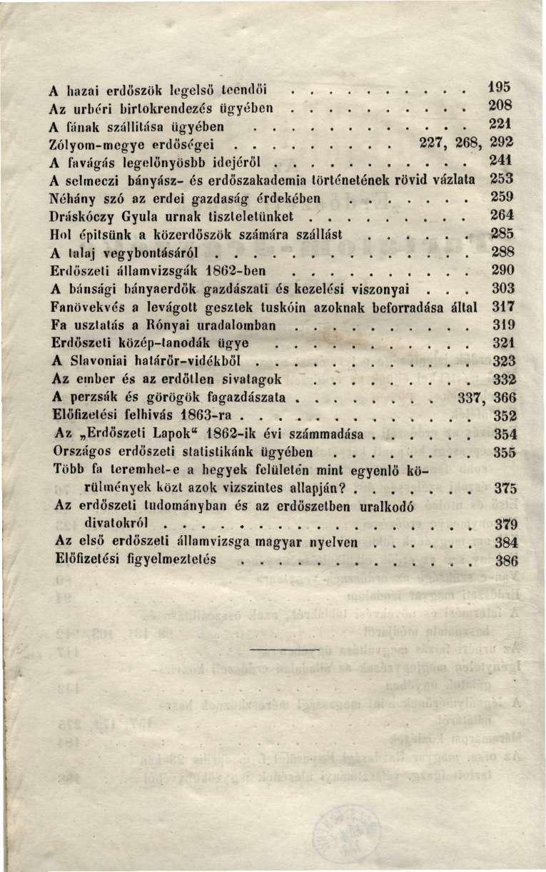 A hazai erdöszök legelső teendői 195 Az úrbéri birtokrendezés ügyében 208 A fának szállítása ügyében 221 Zólyom-megye erdőségei 227, 268, 292 A favágás legelőnyösbb idejéről 241 A selmeczi bányász-