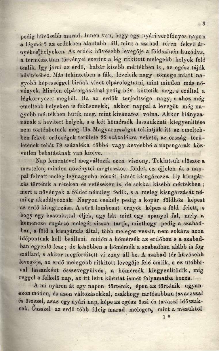 pedig hűvösebb marad. Innen van, hogy egy nyári verőfényes napon a légmérő az erdőkben alantabb áll, mint a szabad téren fekvő árnyékos^helyeken.