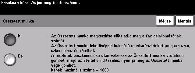 MEGJEGYZÉS: Az Összetett munka lehetőség használata előtt a célállomás faxszámát meg kell adni. Faxolás Opciók: Ki Kikapcsolja a szolgáltatást. Be Engedélyezi az Összetett munka használatát.
