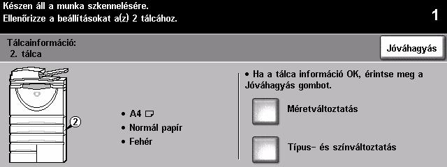 ! Válassza a [Jóváhagyás] gombot, VAGY ha a papír mérete, típusa vagy színe megváltozott, a [Méretváltoztatás] és/vagy [Típus- és színváltoztatás] gombot a tálca