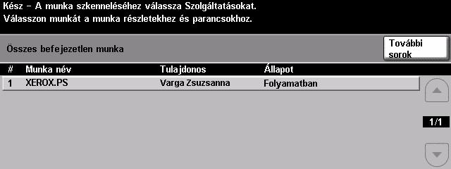 További segítség 1 A feladatsor megnyitása! Nyomja meg a kezelőpanel Munkaállapot gombját. Megjelenik az Összes befejezetlen munka sor.! Nézze meg a munka állapotát. Ismerkedés!