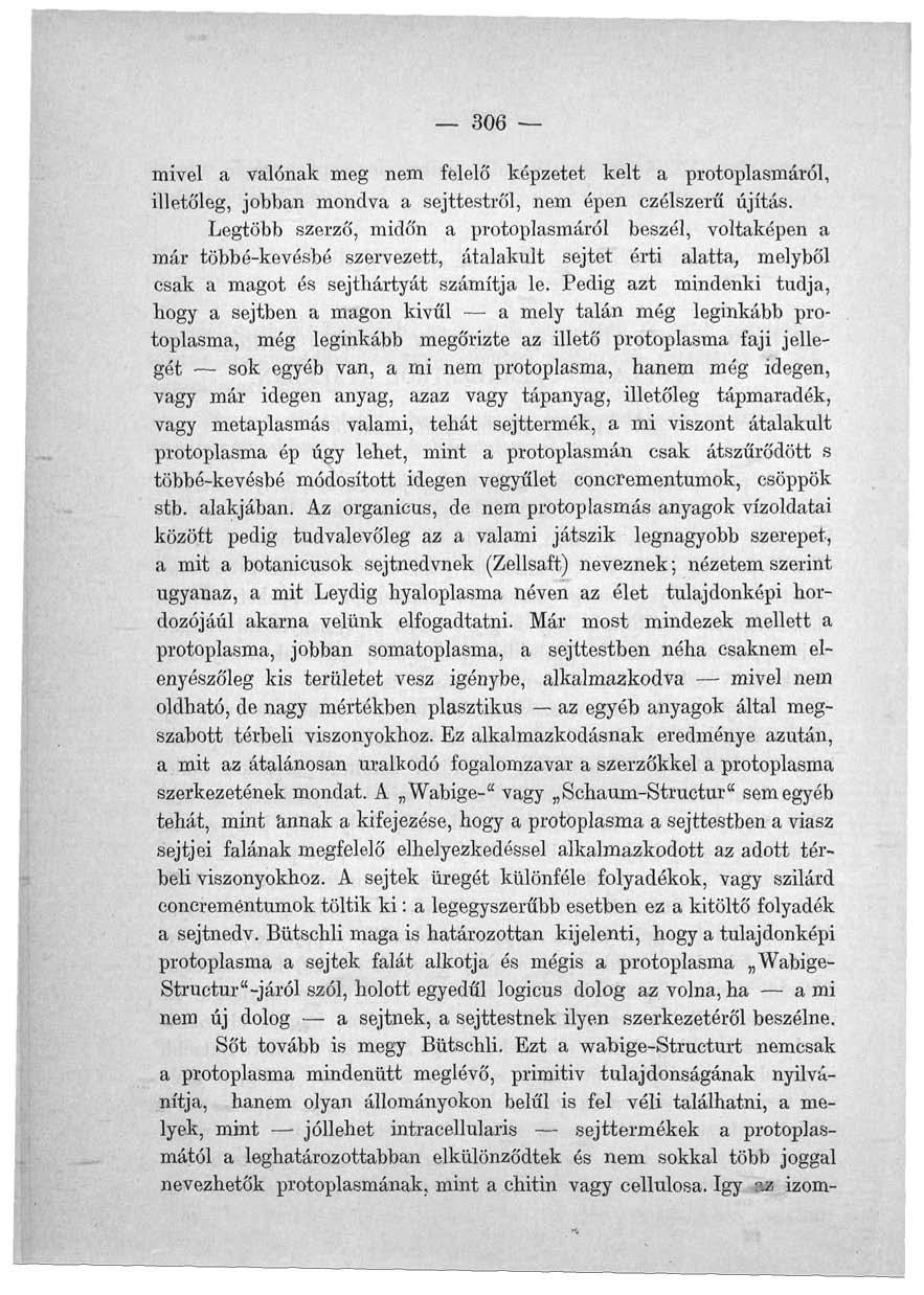 306 mivel a valónak meg nem felelő képzetet kelt a protoplasmáról, illetőleg, jobban mondva a sejttestről, nem épen czélszerű újítás.