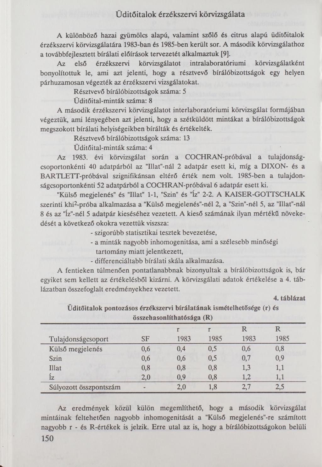 Üdítőitalok érzékszervi körvizsgálata A különböző hazai gyümölcs alapú, valamint szőlő és citrus alapú üdítőitalok érzékszervi körvizsgálatára 1983-ban és 1985-ben került sor.