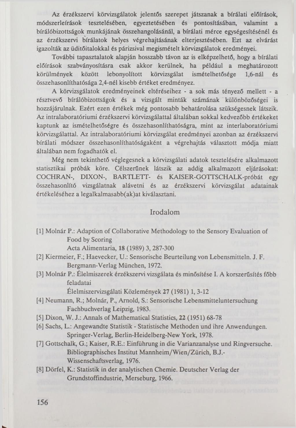 Az érzékszervi körvizsgálatok jelentős szerepet játszanak a bírálati előírások, módszerleírások tesztelésében, egyeztetésében és pontosításában, valamint a bírálóbizottságok munkájának